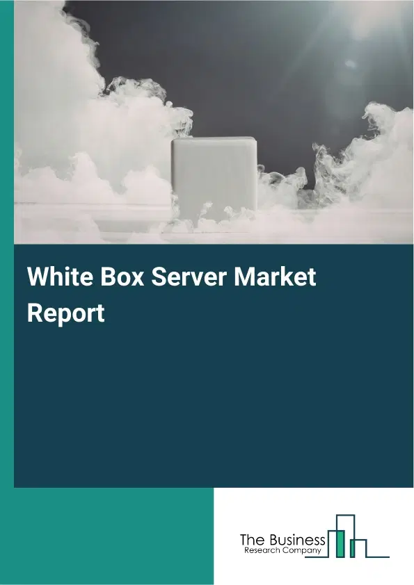 White Box Server Market Report 2026 White Box Server Market Report 2026