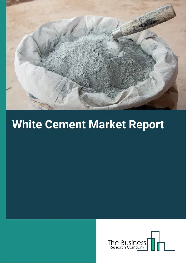 Global White Cement Market Report 2026 Global White Cement Market Report 2026