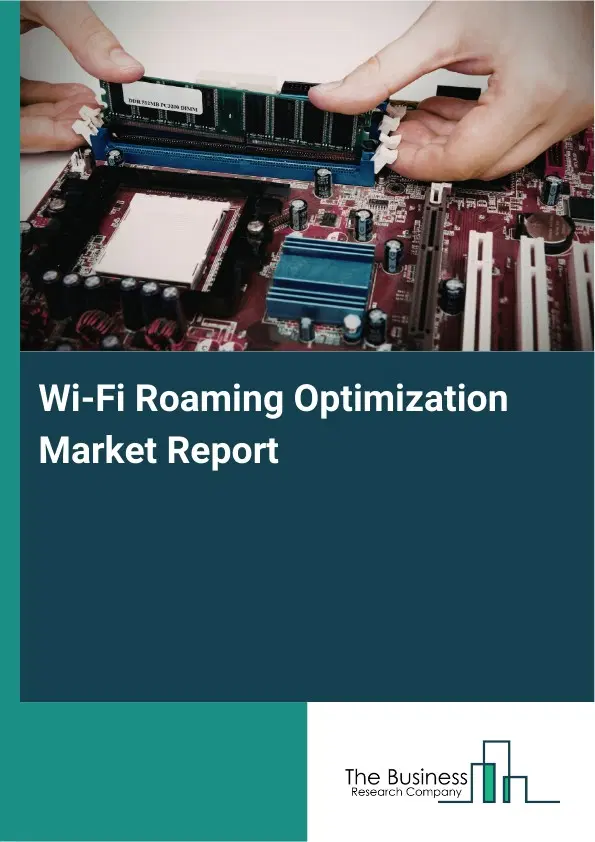 Wi-Fi Roaming Optimization Market Report 2026 Wi-Fi Roaming Optimization Market Report 2026