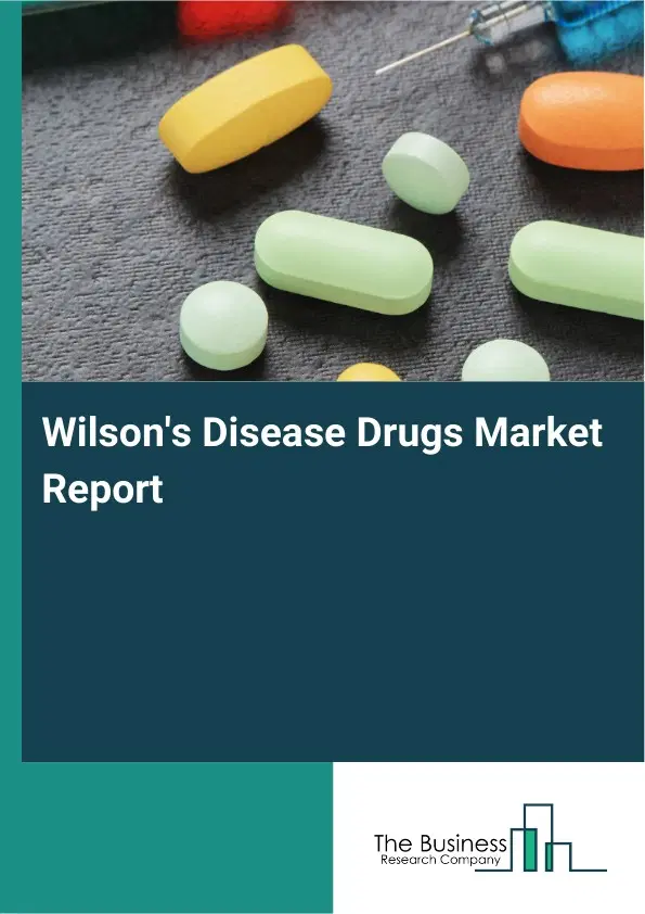 Wilson's Disease Drugs Market Report 2026 Wilson's Disease Drugs Market Report 2026