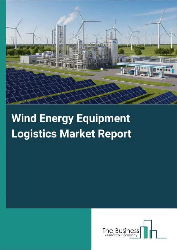 Wind Energy Equipment Logistics Market Report 2026 Wind Energy Equipment Logistics Market Report 2026