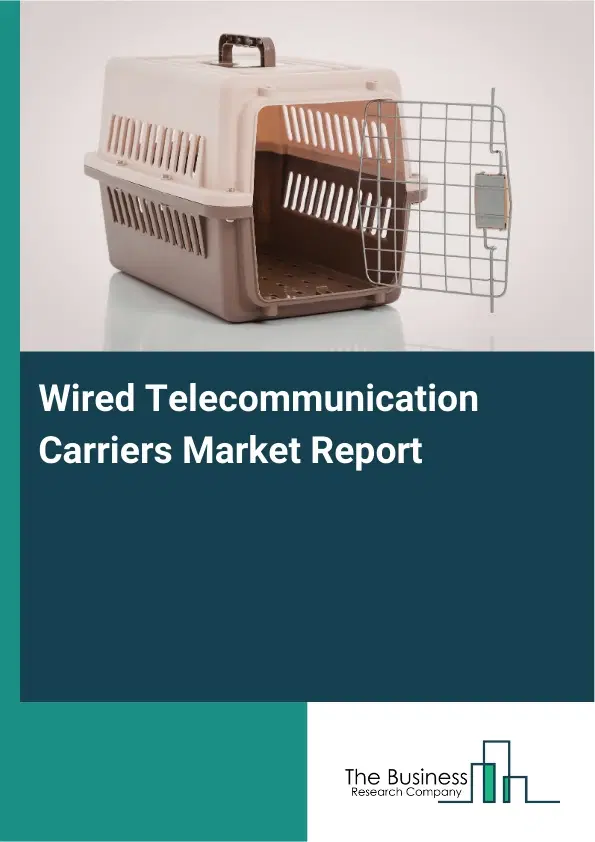Wired Telecommunication Carriers Market Report 2026 Wired Telecommunication Carriers Market Report 2026