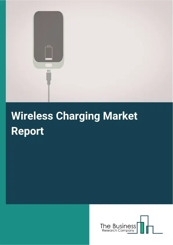 Wireless Charging Market Report 2026 Wireless Charging Market Report 2026