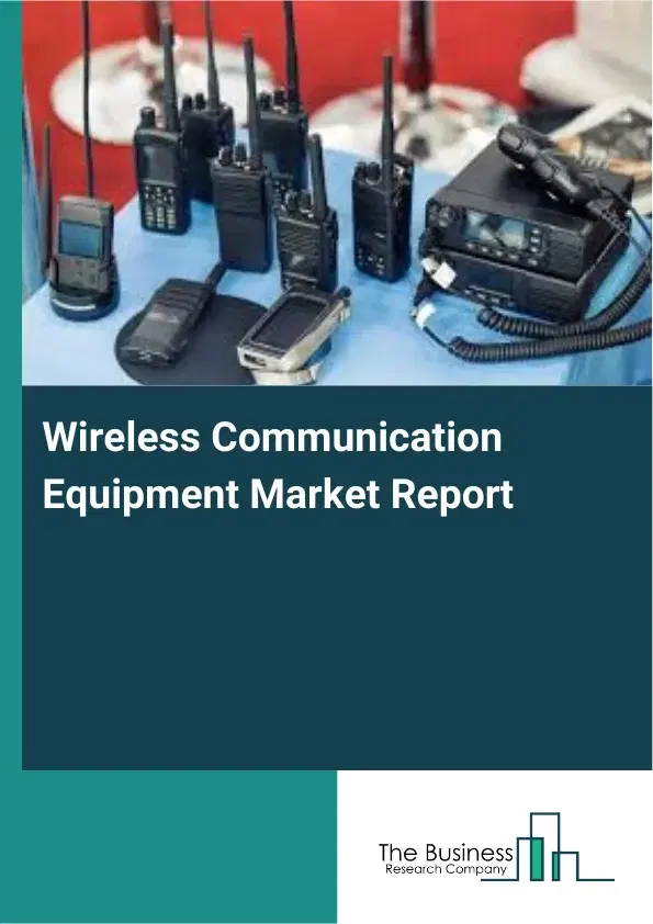 Wireless Communication Equipment Market Report 2026 Wireless Communication Equipment Market Report 2026