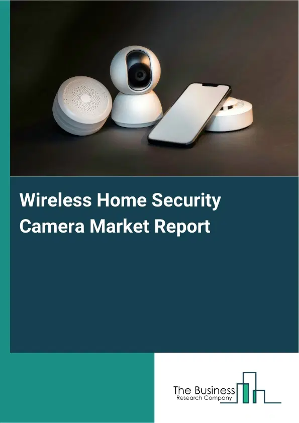 Global Wireless Home Security Camera Market Report 2026 Global Wireless Home Security Camera Market Report 2026