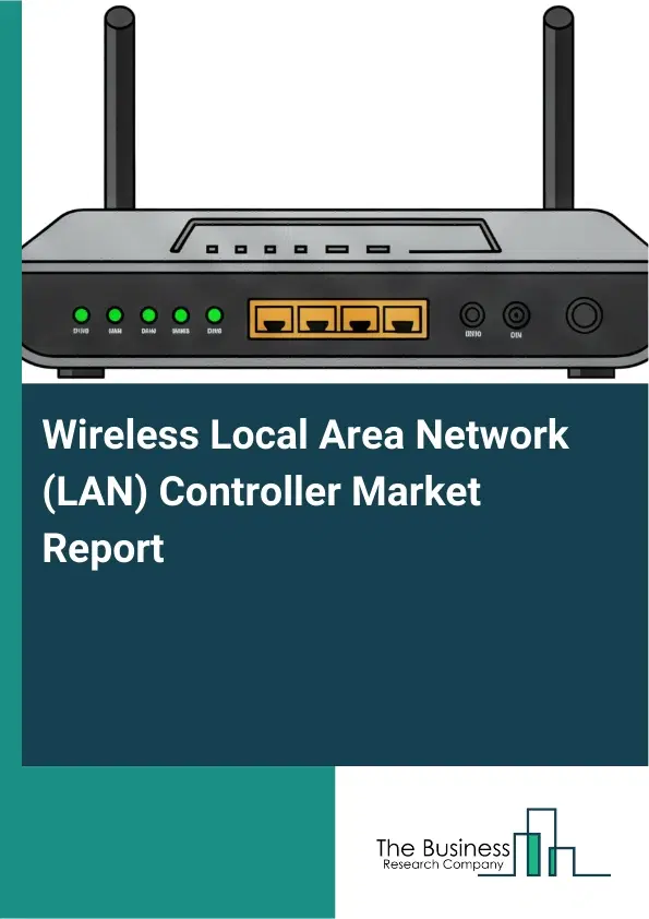Wireless Local Area Network (LAN) Controller Market Report 2026 Wireless Local Area Network (LAN) Controller Market Report 2026
