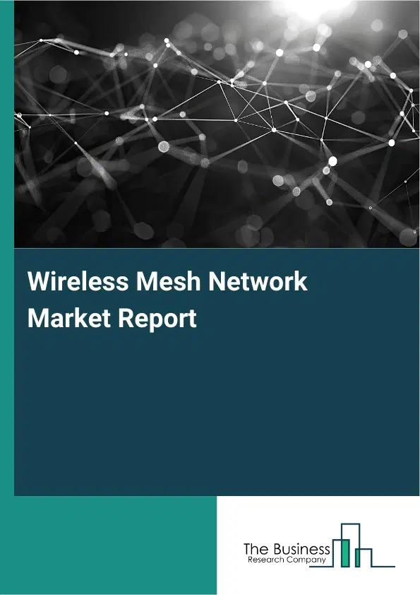 Wireless Mesh Network Market Report 2026 Wireless Mesh Network Market Report 2026