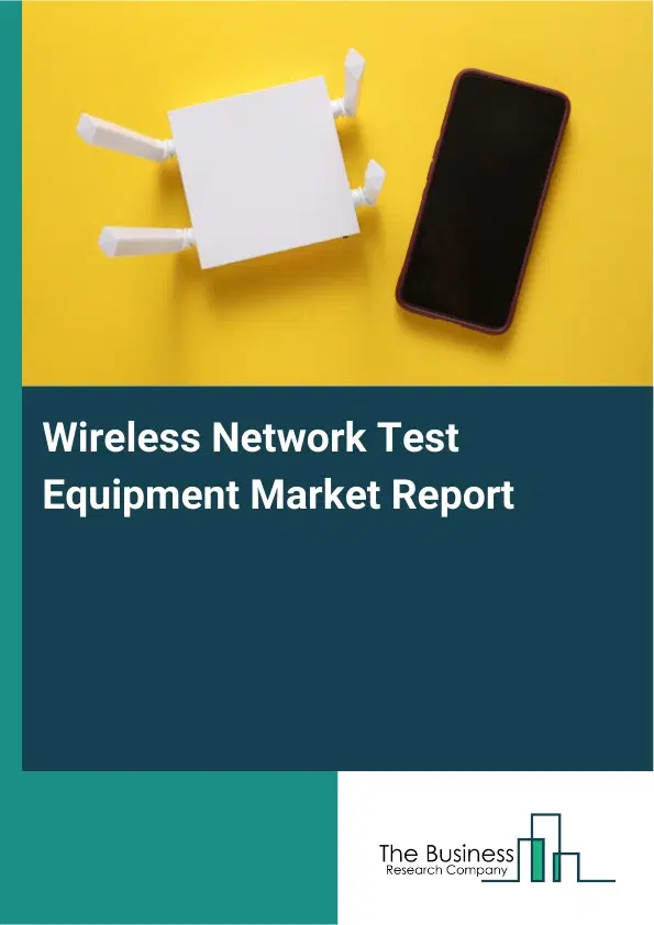 Wireless Network Test Equipment Market Report 2026 Wireless Network Test Equipment Market Report 2026