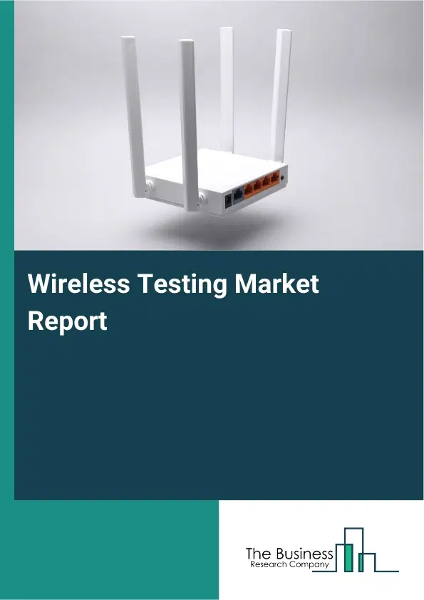 Wireless Testing Market Report 2026 Wireless Testing Market Report 2026