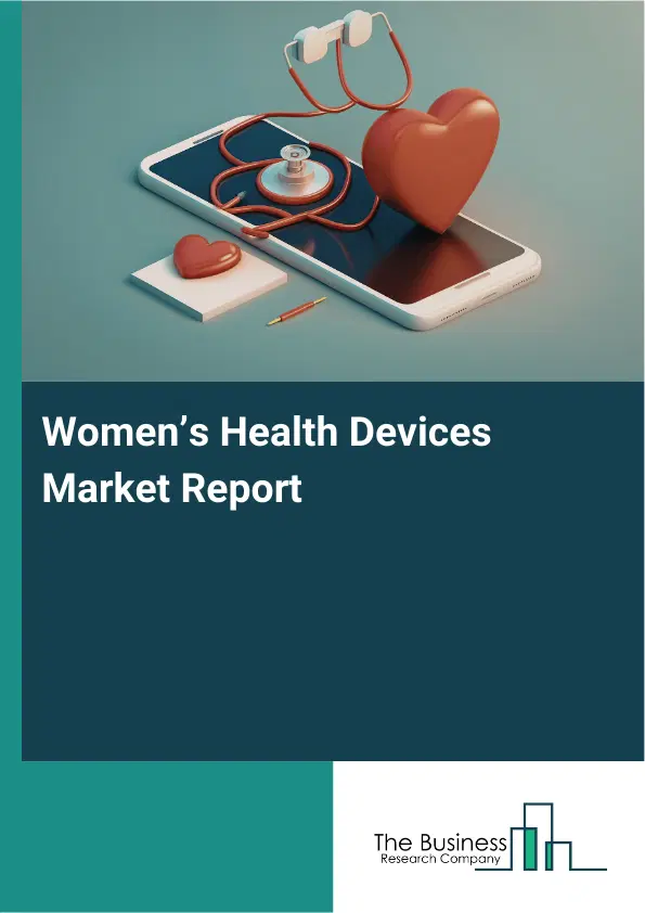Women’s Health Devices Market Report 2026 Women’s Health Devices Market Report 2026