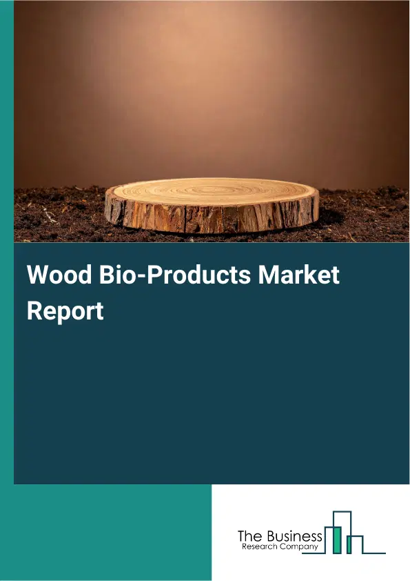 Wood Bio-Products Market Report 2026 Wood Bio-Products Market Report 2026