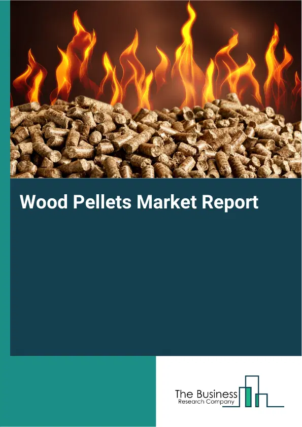 Wood Pellets Market Report 2026 Wood Pellets Market Report 2026