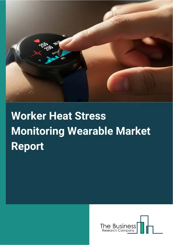 Worker Heat Stress Monitoring Wearable Market Report 2026 Worker Heat Stress Monitoring Wearable Market Report 2026
