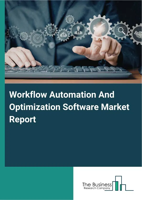 Workflow Automation And Optimization Software Market Report 2026 Workflow Automation And Optimization Software Market Report 2026