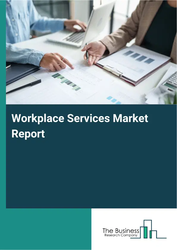 Workplace Services Market Report 2026 Workplace Services Market Report 2026