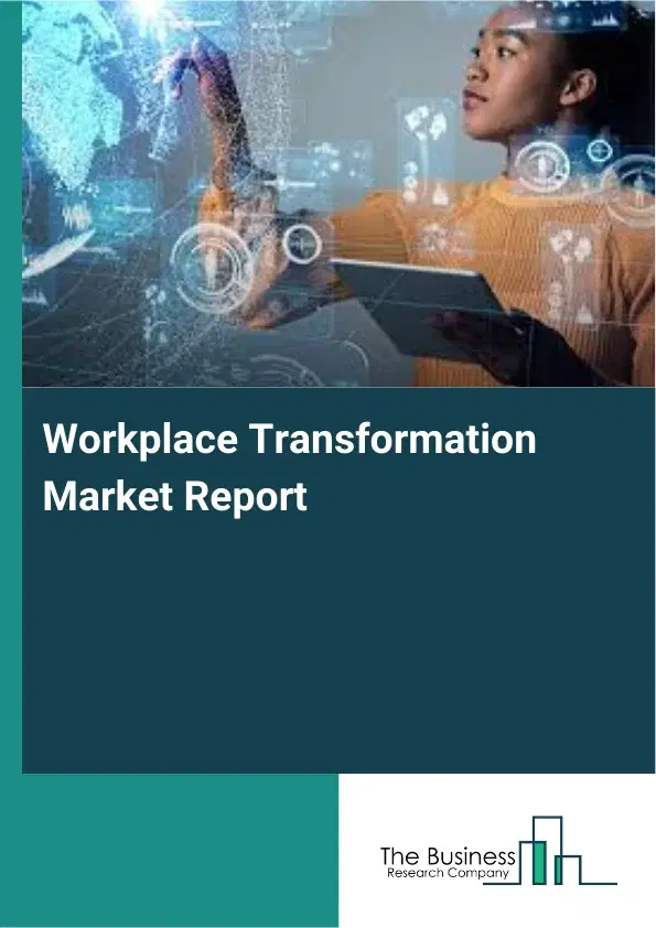 Workplace Transformation Market Report 2026 Workplace Transformation Market Report 2026