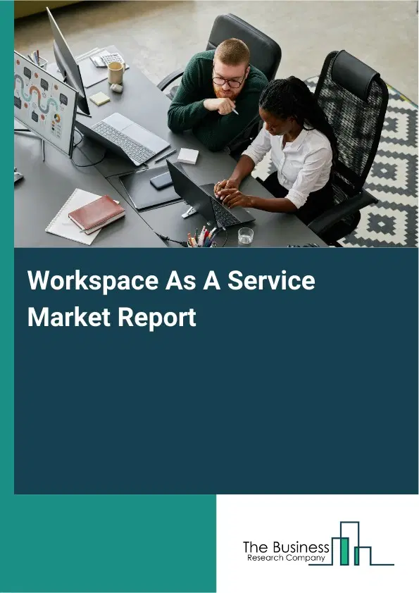 Workspace As A Service Market Report 2026 Workspace As A Service Market Report 2026