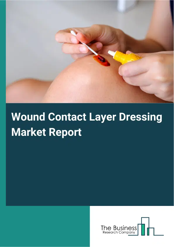 Wound Contact Layer Dressing Market Report 2026 Wound Contact Layer Dressing Market Report 2026