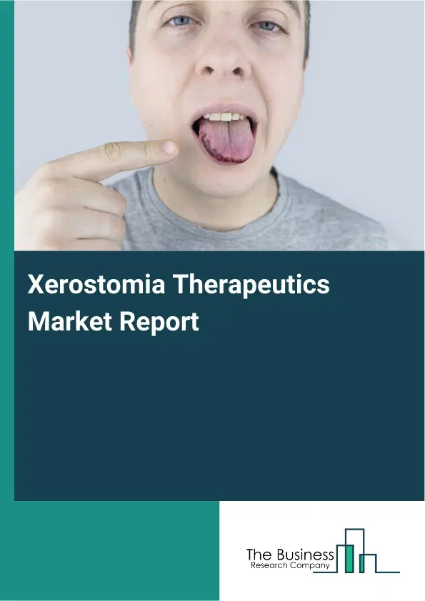 Xerostomia Therapeutics Market Report 2026 Xerostomia Therapeutics Market Report 2026
