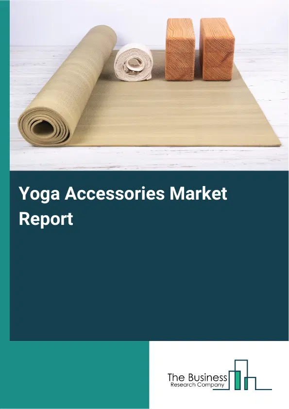 Yoga Accessories Market Report 2026 Yoga Accessories Market Report 2026