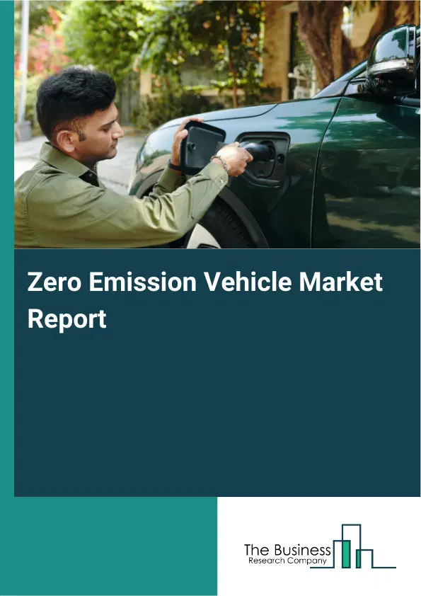 Zero Emission Vehicle Market Report 2026 Zero Emission Vehicle Market Report 2026