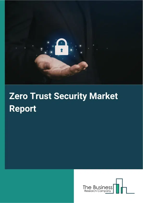 Zero Trust Security Market Report 2026 Zero Trust Security Market Report 2026