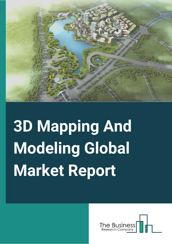 3D Mapping And Modeling Global Market Report 2024 – By Type (3D Mapping, 3D Modeling), By Component (Software Tools, Services), By Application (Projection Mapping, Maps And Navigation, Texture Mapping, Other Applications), By End User (Building And Construction, Healthcare, Automotive, Defense, Gaming And Application, Entertainment, Other End User) – Market Size, Trends, And Global Forecast 2024-2033