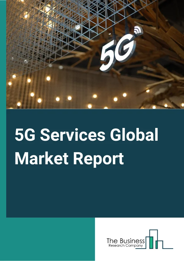 5G Services Global Market Report 2024 – By Communication Type (Fixed Wireless Access (FWA), Enhanced Mobile Broadband (EMBB), Ultra-Reliable And Low Latency Communications (URLLC), Massive Machine-Type Communications (mMTC)), By Vertical (Smart Cities, Smart Buildings, Connected Factories, Smart Utilities, Connected Healthcare, Connected Retail, Other Verticals), By End-User (Manufacturing, Energy And Utilities, Media And Entertainment, IT And Telecom, Transportation And Logistics, Healthcare, Aerospace And Defense, Other End Users) – Market Size, Trends, And Global Forecast 2024-2033