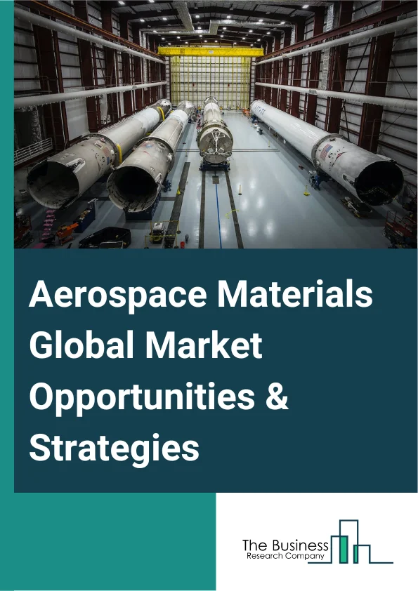 Aerospace Materials Global Market Opportunities And Strategies To 2032