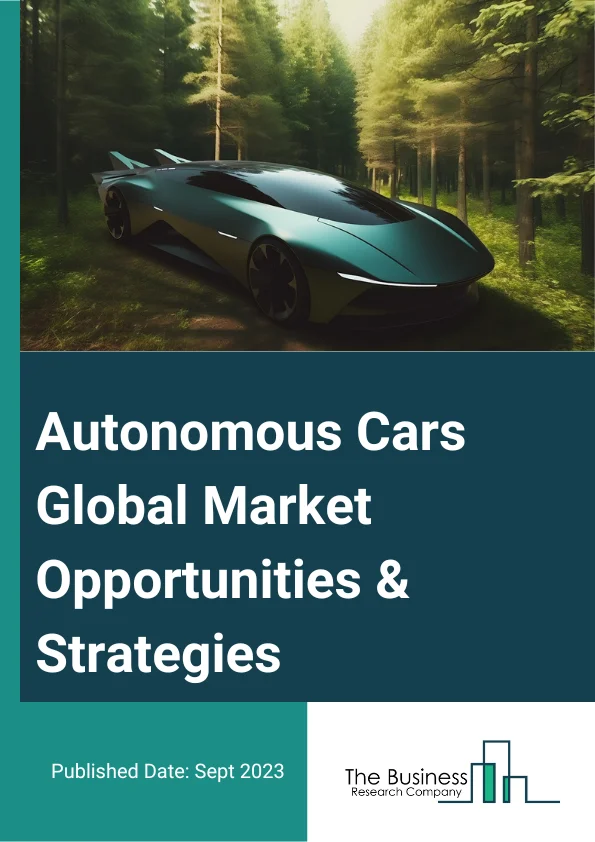 Autonomous Cars Market 2023 – By Product Type (Semi-Autonomous Cars, Fully-Autonomous Cars), By Application (Civil, Offline Taxis, Ride Hailing, Ride Sharing, Robo Taxis, Others), By Automation Level (Level 1, Level 2, Level 3, Level 4, Level 5), And By Region, Opportunities And Strategies – Global Forecast To 2032