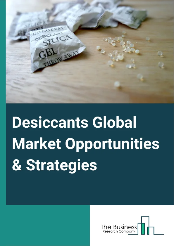 Desiccants Global Market Opportunities And Strategies To 2032