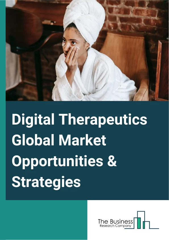 Digital Therapeutics Market 2023 –  By Product (Software, Devices), By Sales Channel (Business-To-Business (B2B), Business-To-Consumers (B2C)), By Application (Preventive Applications, Treatment Or Care-Related Applications), And By Region, Opportunities And Strategies – Global Forecast To 2032