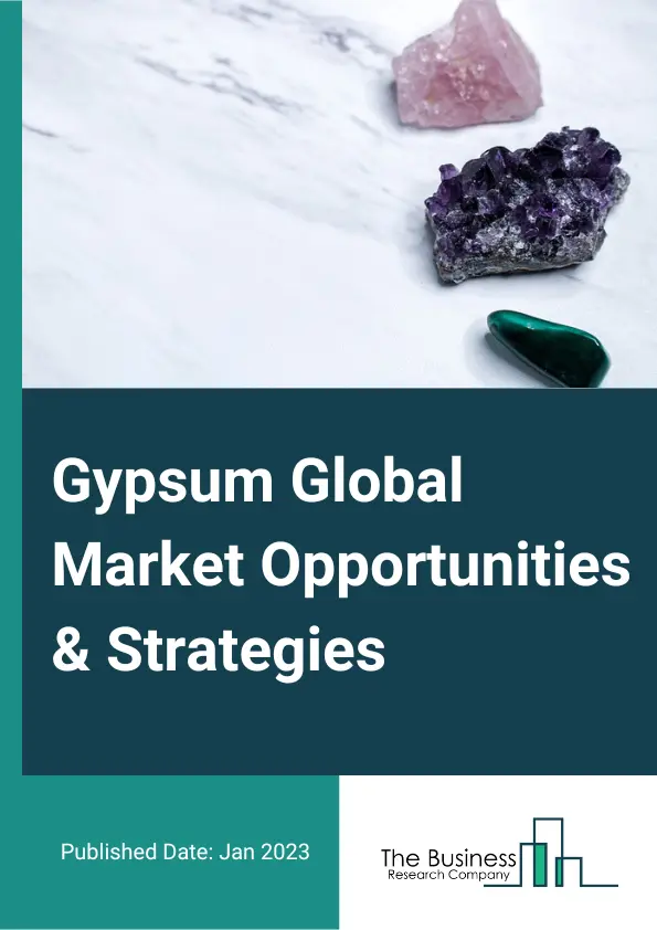 Gypsum Market Opportunities And Strategies To 2032