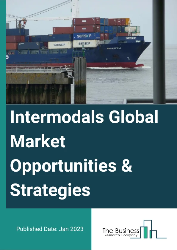 Intermodals Global Market Opportunities And Strategies To 2032