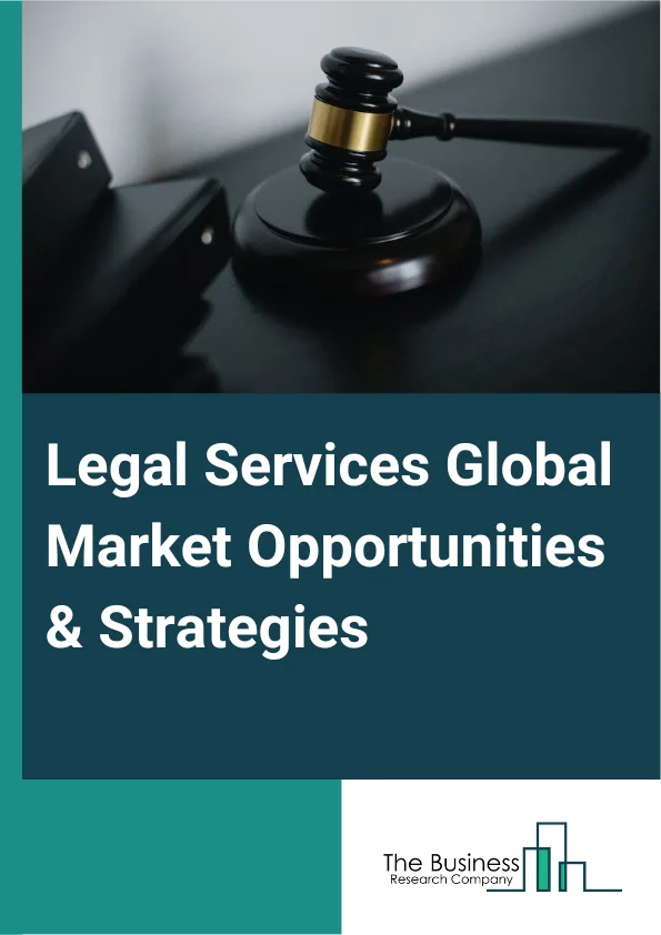 Legal Services Global Market Opportunities And Strategies To 2032
