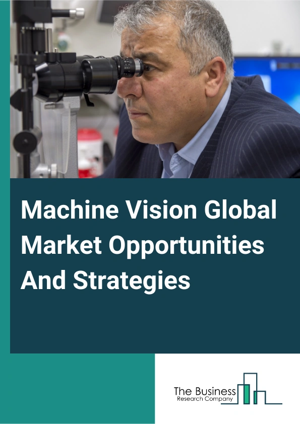 Machine Vision Market 2024 – By Product (PC-Based And Smart Camera-Based), By Offering (Hardware, Software), By Deployment Type (General Machine Vision Systems, Robotic Cells), By Distribution Channel (Direct Sales, Distributors), By Application (Quality Assurance And Inspection, Positioning And Guidance, Measurement, Identification, Predictive Maintenance6) By End-User (Automotive, Pharmaceuticals And Chemicals, Electronics And Semiconductors, Pulp And Paper, Printing And Labelling, Food And Beverage, Postal And Logistics, Other End-Users), And By Region, Opportunities And Strategies – Global Forecast To 2033