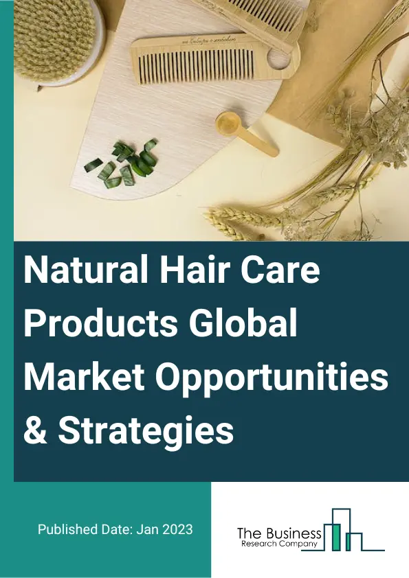 Natural Hair Care Products Market 2023 – By Product Type (Shampoos, Conditioners, Oils And Serum, Gel And Wax, Hair Color, Other Product Types), By Gender (Men, Women, Other Genders), By Price Category (High Or Premium, Medium, Low), By Distribution Channel (Offline, Online), And By Region, Opportunities And Strategies – Global Forecast To 2032