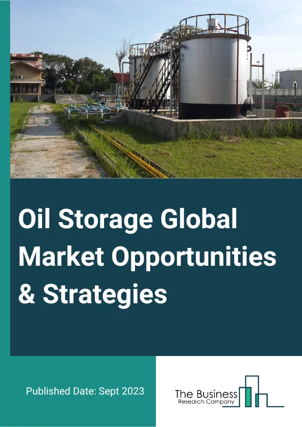 Oil Storage Global Market Opportunities And Strategies To 2032