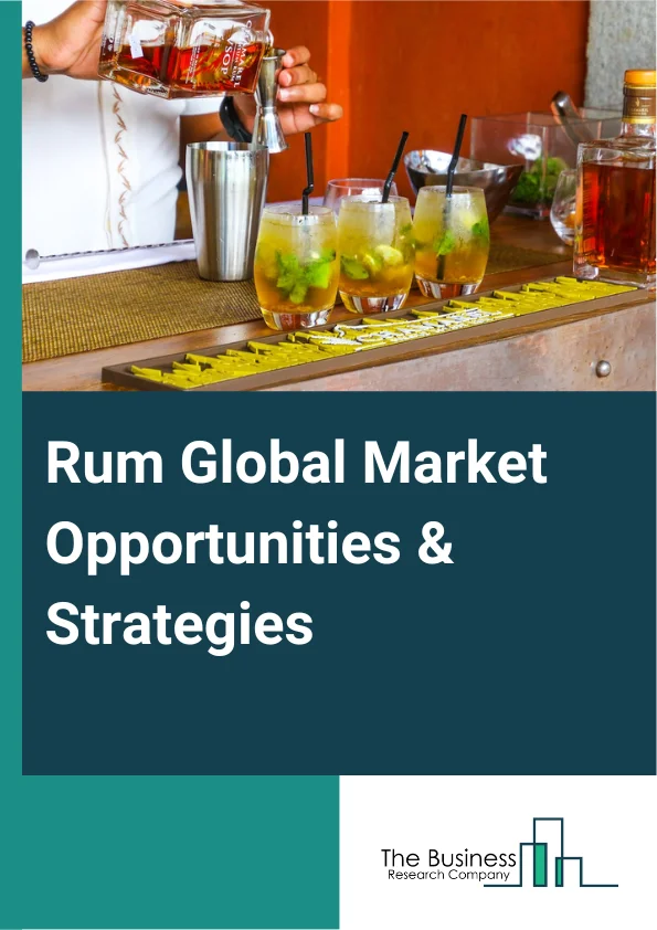 Rum Global Market Opportunities And Strategies To 2032