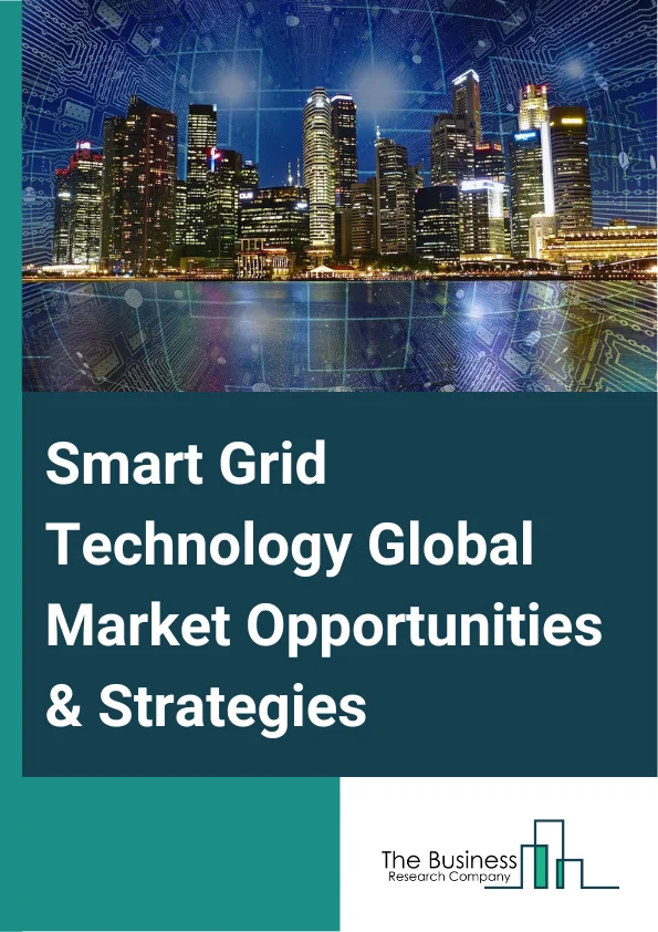 Smart Grid Technology Global Market Opportunities And Strategies To 2032