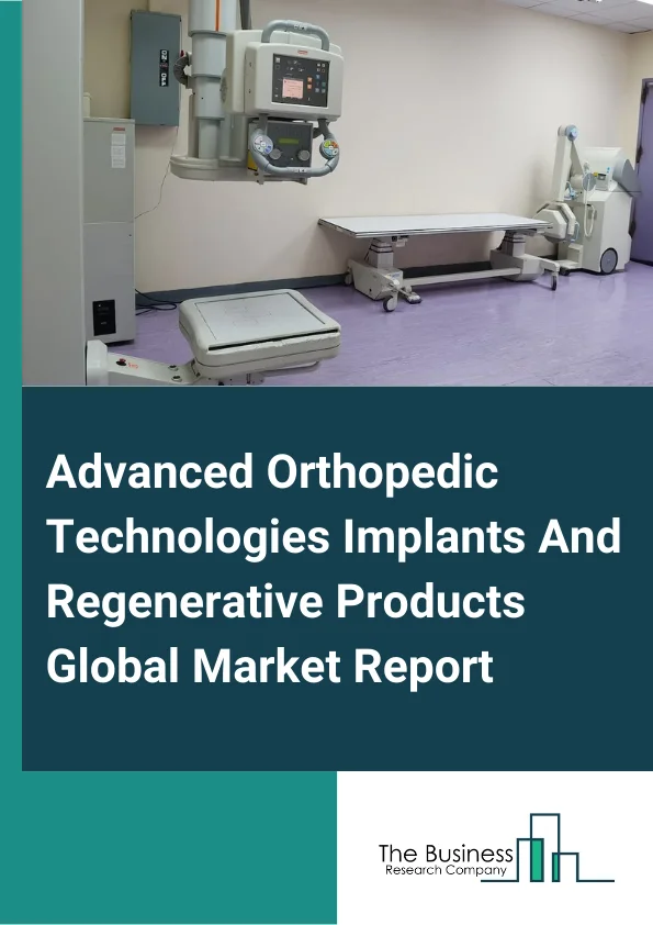 Advanced Orthopedic Technologies, Implants, And Regenerative Products Global Market Report 2024 – By Type (Implants, Regenerative Products), By Product (Orthopedic Fixation Devices, Orthopedic Replacement Devices, Orthopedic Prosthetics, Orthopedic Braces And Support Products, Spinal Implants And Surgical Devices, Arthroscopy Instruments, Orth Biologics, Bone Graft Substitutes), By Site (Hip And Pelvis, Foot And Ankle, Knee And Thigh, Hand And Wrist, Shoulder, Arm And Elbow, Spine, Craniomaxillofacial), By Application (Hospitals, Ambulatory Surgical Centers, Specialty Clinics, Other Applications) – Market Size, Trends, And Global Forecast 2024-2033
