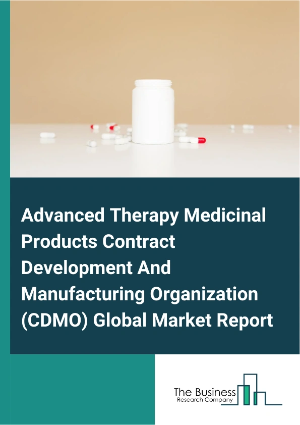 Advanced Therapy Medicinal Products Contract Development And Manufacturing Organization CDMO