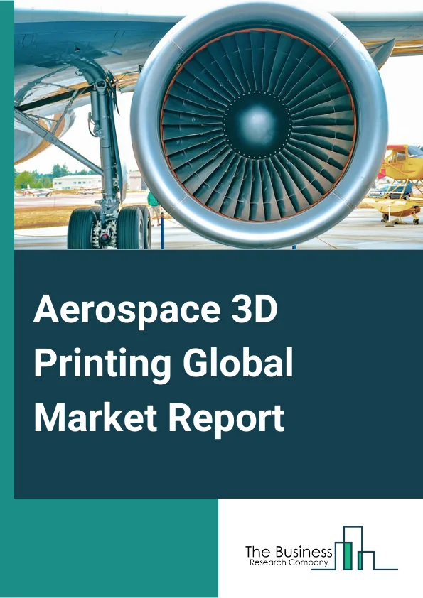 Aerospace 3D Printing Global Market Report 2024 – By Material Type (Metals, Plastics, Ceramics ), By Industry Type (Aircraft, Spacecraft, Unmanned Aerial Vehicles), By Printer Technology Type (Direct Metal Laser Sintering (DMLS), Fused Deposition Modeling (FDM), Continuous Liquid Interface Production (CLIP), Stereolithography (SLA), Selective Laser Sintering (SLS) ), By Process Type (Material Extrusion, Powder Bed Fusion, Direct Energy Deposition, Material Jetting, Binder Jetting, Sheet Lamination, Vat Photo-Polymerization), By Application (Structural Components, Engine Components, Space Components) – Market Size, Trends, And Global Forecast 2024-2033