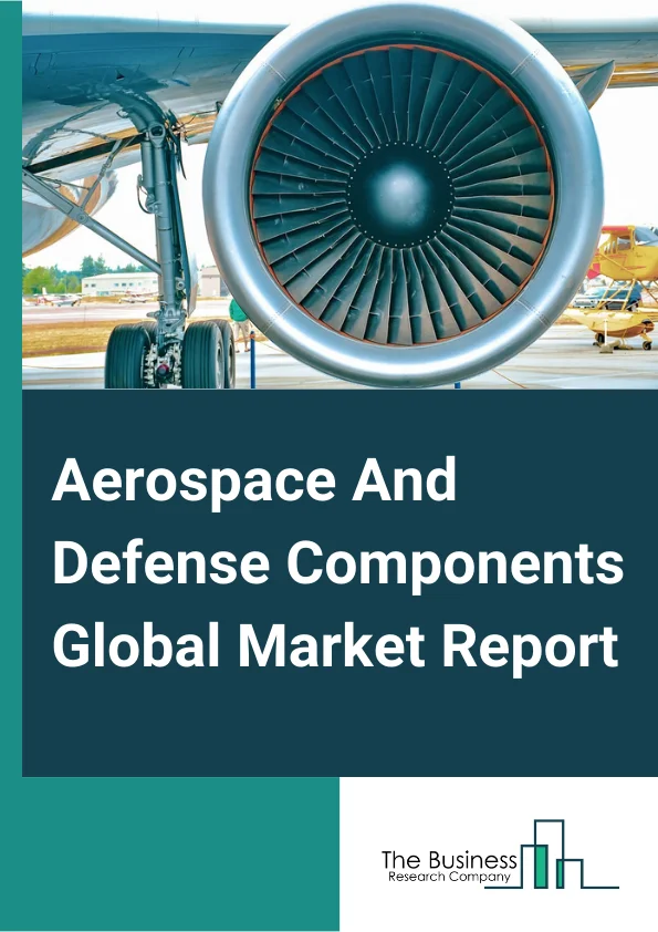 Aerospace And Defense Components Global Market Report 2023 – By Product (Aluminum, Titanium, Composites, Superalloys, Steel, Plastics, Other Products), By Application (Engine, Aerostructure, Interiors, Equipment, System And Support, Avionics), By End User (Commercial, Business And General Aviation, Military, Other Users) – Market Size, Trends, And Global Forecast 2023-2032