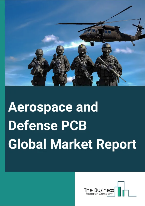 Aerospace And Defense PCB Global Market Report 2023 – By Type (Single Sided, Double Sided, Multilayer), By Design (Rigid PCB, Flexible PCB, Rigid-Flex PCB, High-Density Interconnect), By Aircraft (Narrow-body Aircraft, Wide-body Aircraft, Regional Aircraft, General Aviation, Helicopter, Military Aircraft, UAV, Spacecraft), By Application (Radar Installations, Power Supplies, Power Conversion, Radio Communication, Lighting, Engine Control Systems, Other Applications) – Market Size, Trends, And Global Forecast 2023-2032