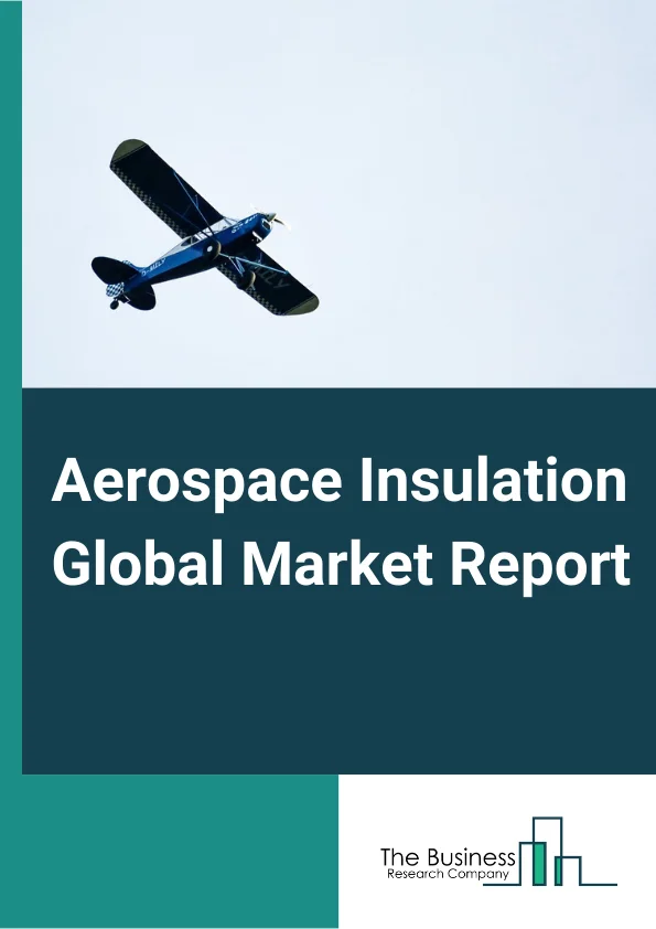 Aerospace Insulation Global Market Report 2024 – By Product (Thermal Insulation, Acoustic Insulation, Vibration Insulation, Electric Insulation), By Material (Foamed Plastics, Ceramic Material, Fiber Glass, Mineral Wool), By Application (Engine, Airframe), By Aircraft (Commercial Aircraft, Military Aircraft, Helicopters) – Market Size, Trends, And Global Forecast 2024-2033
