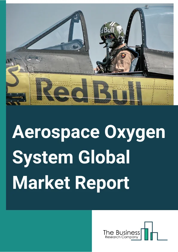 Aerospace Oxygen System Global Market Report 2023