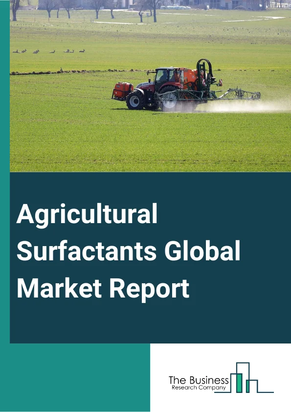 Agricultural Surfactants Global Market Report 2024 – By Type (Non-Ionic, Anionic, Cationic, Amphoteric), By Source (Synthetic, Bio-based), By Crop (Row Crops, Horticulture Crops, Vegetables, Plantation Crops), By Application (Insecticide, Herbicide, Fungicide, Other Applications) – Market Size, Trends, And Global Forecast 2024-2033