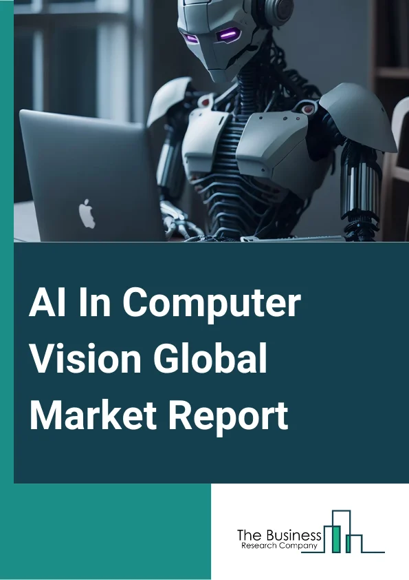 AI In Computer Vision Global Market Report 2024 – By Component (Software, Hardware), By Function (Training, Interference), By Machine Learning Model (Supervised Learning, Unsupervised Learning, Reinforcement Learning), By Application (Industrial, Non-Industrial), By End User (Automotive, Consumer Electronics, Healthcare, Agriculture, Transportation And Logistics, Retail, Security And Surveillance, Manufacturing, Other End Users) – Market Size, Trends, And Global Forecast 2024-2033