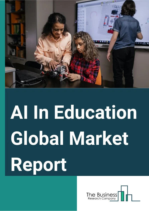 AI In Education Global Market Report 2024 – By Component (Solutions, Services), By Technology (Natural Language Processing (NLP), Machine Learning), By Deployment (Cloud, On-Premises), By Application (Learning Platform And Virtual Facilitators, Intelligent Tutoring System (ITS), Smart Content, Fraud And Risk Management, Other Applications), By End-User (K-12 Education, Higher Education, Corporate Training And Learning) – Market Size, Trends, And Global Forecast 2024-2033